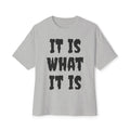 It Is What It Is Tee — Casual Oversized Boxy Graphic Shirt